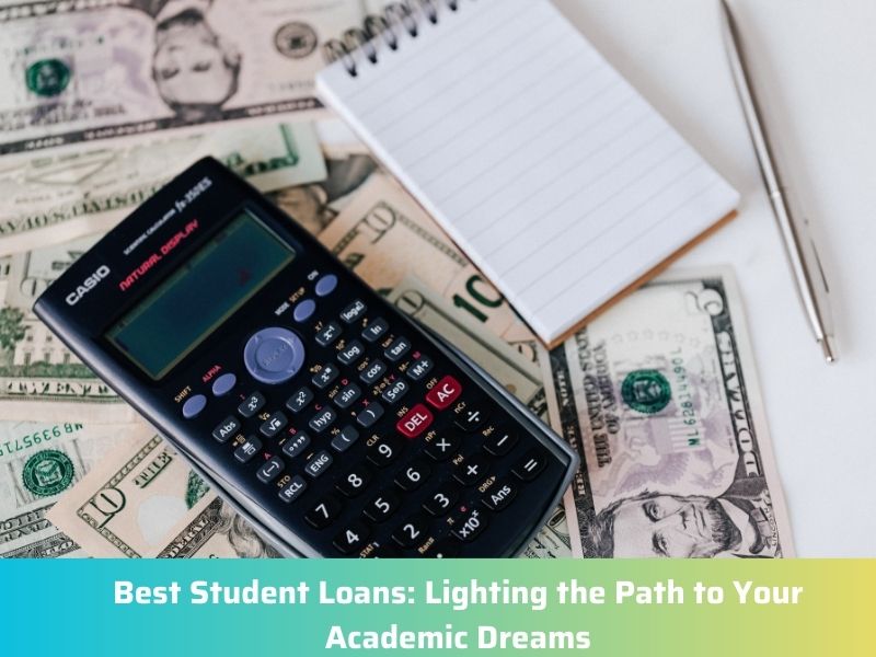 Best Student Loans Lighting the Path to Your Academic Dreams