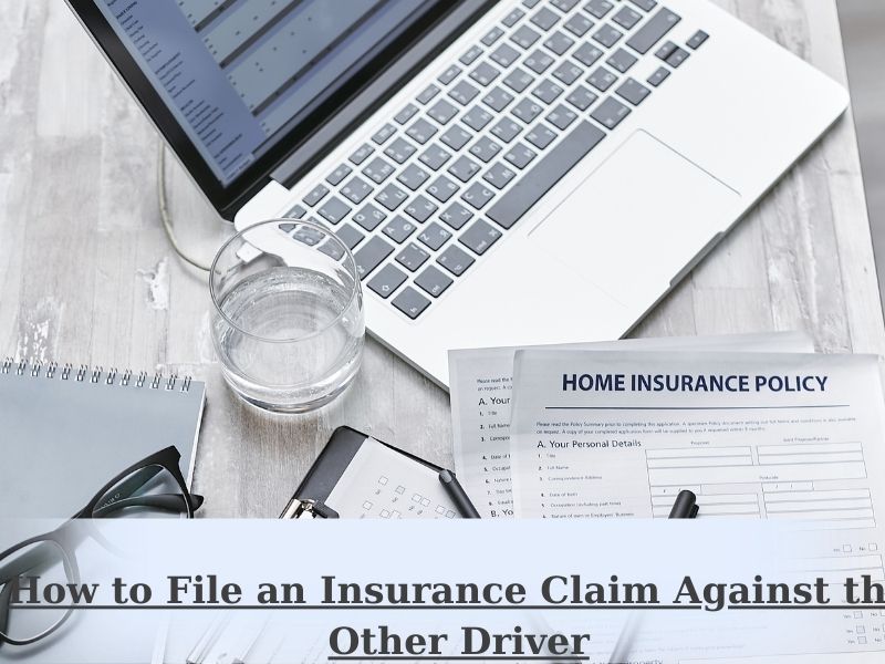 How to File an Insurance Claim Against the Other Driver