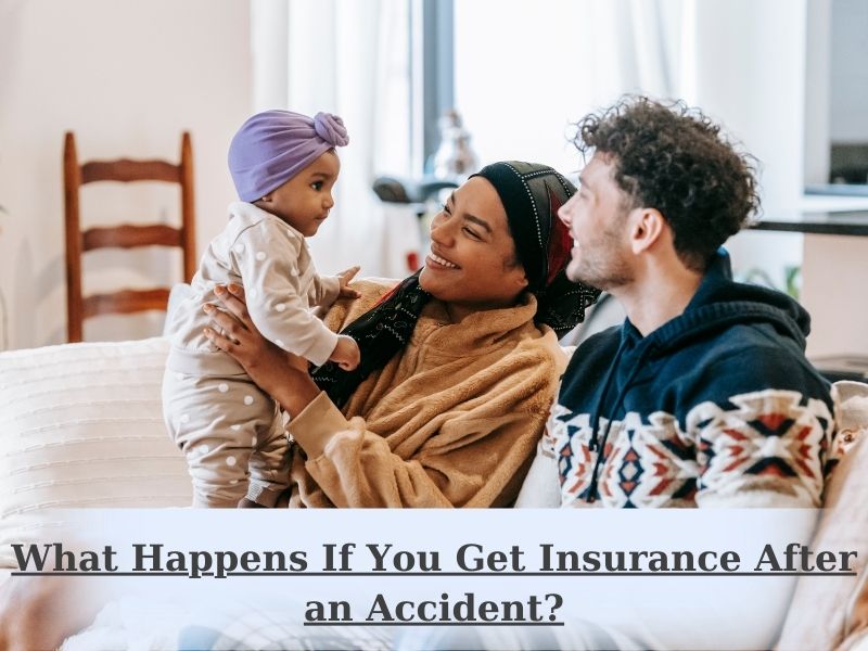 What Happens If You Get Insurance After an Accident