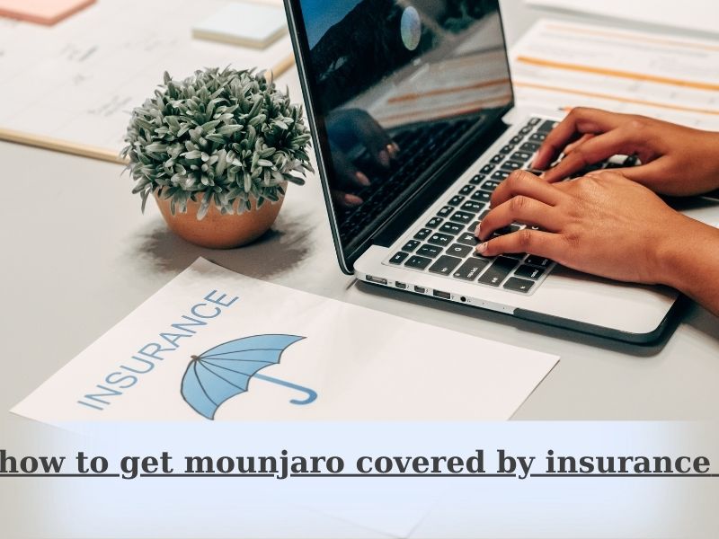 how to get mounjaro covered by insurance